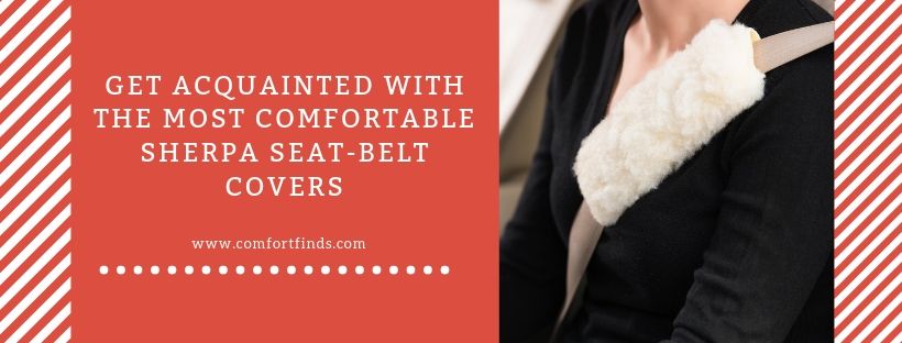 Get Acquainted With The Most Comfortable Sherpa Seatbelt Covers